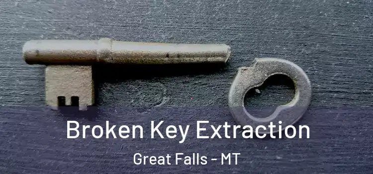 Broken Key Extraction Great Falls - MT