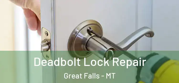 Deadbolt Lock Repair Great Falls - MT