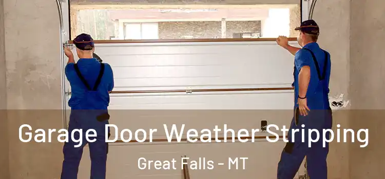  Garage Door Weather Stripping Great Falls - MT